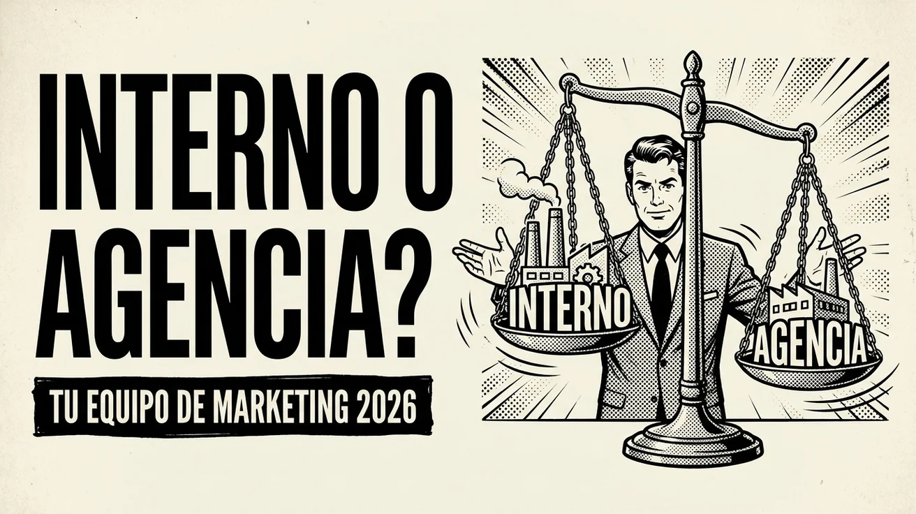 Marketing interno o agencia: cómo debe construir su equipo de marketing un fabricante en 2026